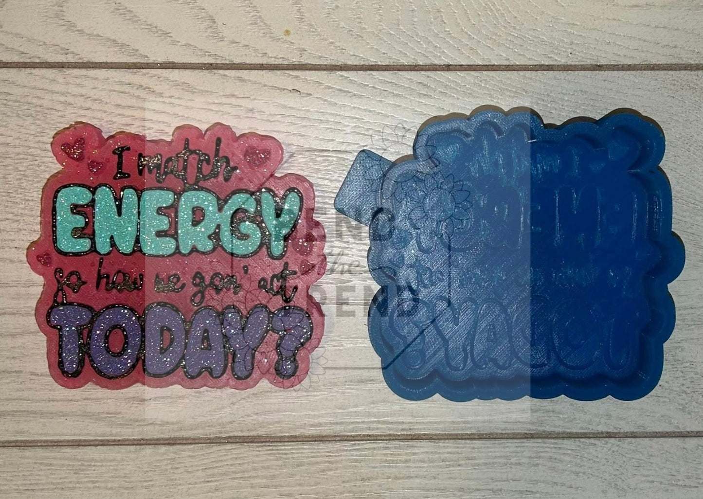 I Match Energy so how we gonna Act today Mold