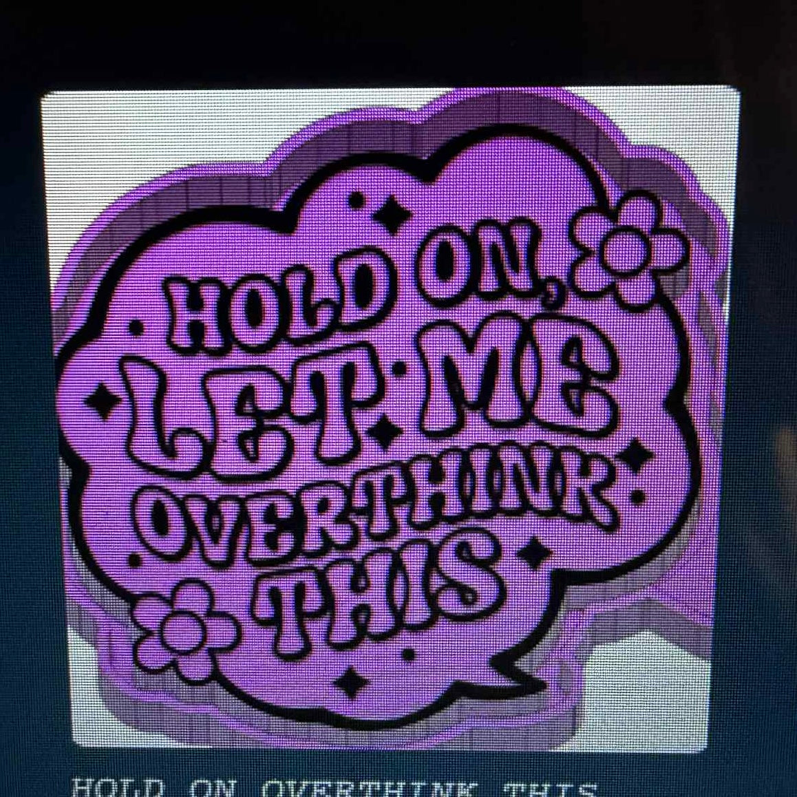 Hold on Let me over think this Mold