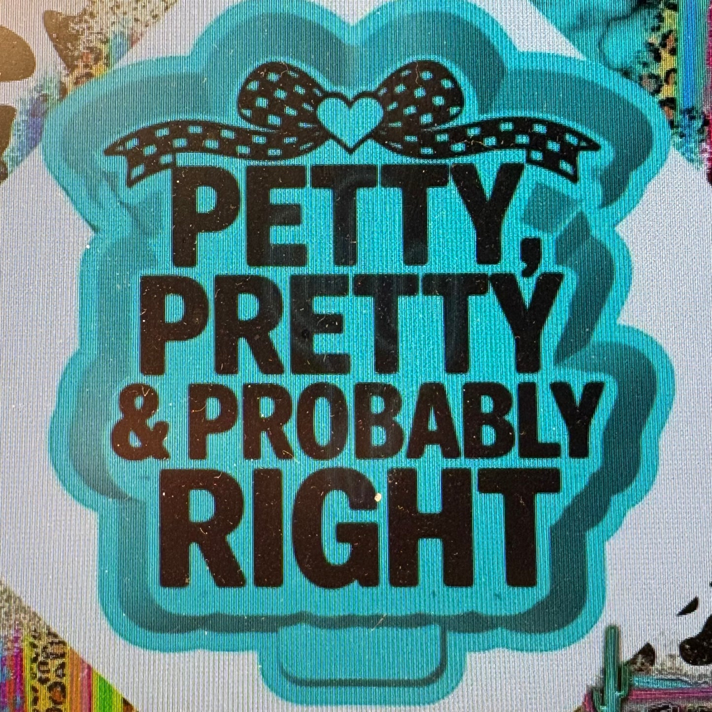 Petty Pretty & Probably Right Mold
