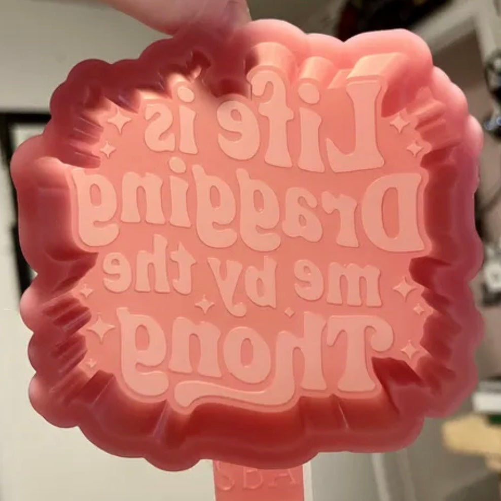 Life is driving me by the Thong Mold