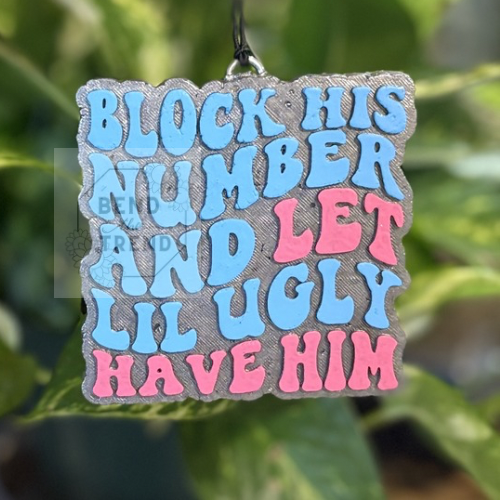 Block his number let little ugly have him Mold