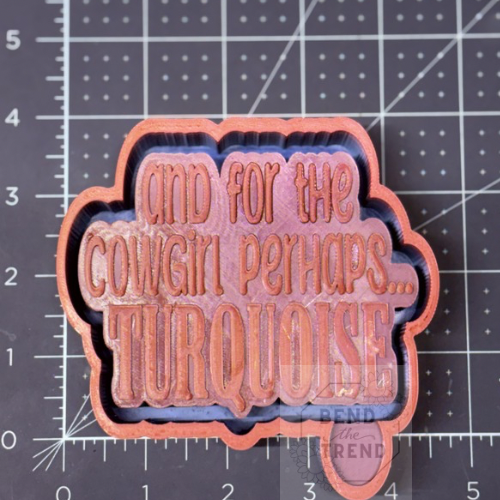 And For The Cowgirl Perhaps Turquoise Mold