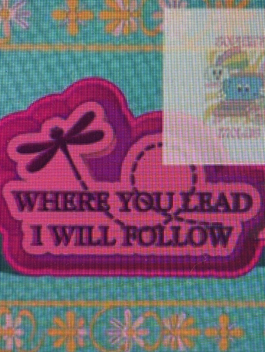 Where You Lead I Will Follow  Mold