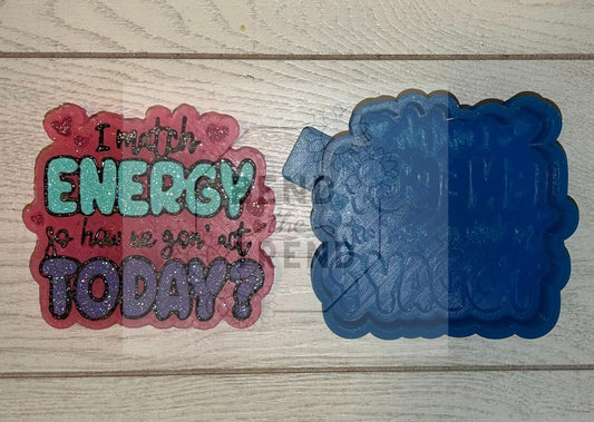 I Match Energy so how we gonna Act today Mold