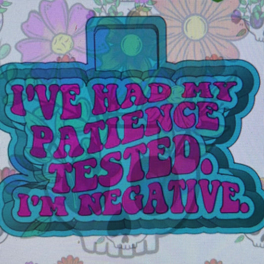 I’ve Had My Patience Tested I’m Negative Mold