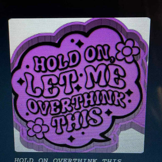 Hold on Let me over think this Mold