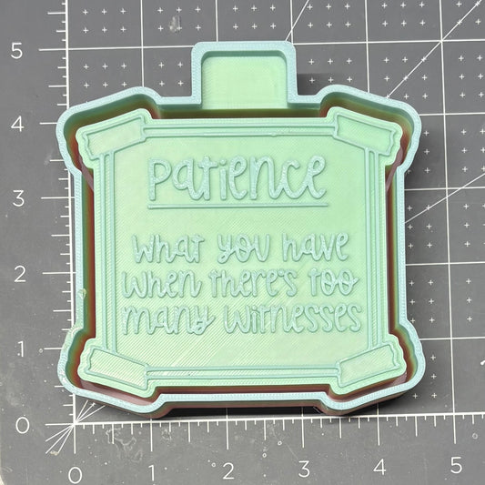 Patience what you have when there’s too many Witnesses Mold