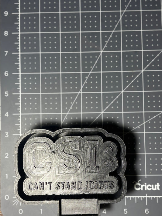 C.S.I. Can’t Stand Idiots Mold