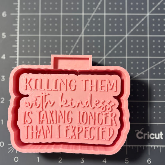 Killing them with Kindness Mold