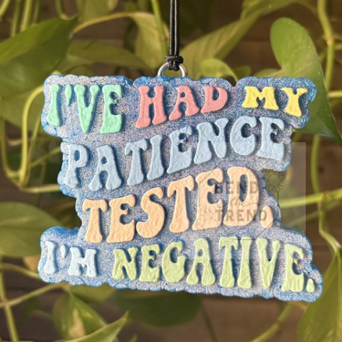 I’ve Had My Patience Tested I’m Negative Mold