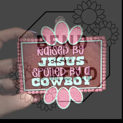 Raised by Jesus spoiled by a Cowboy Mold