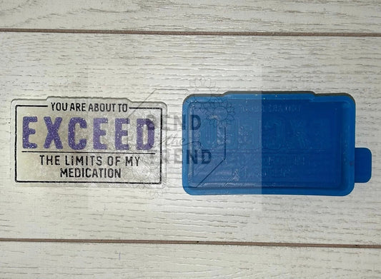 You Exceed the Limits of my Medication Mold