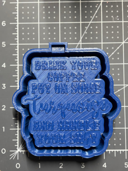 Put on your Turquoise & Handle your and s$!t Mold