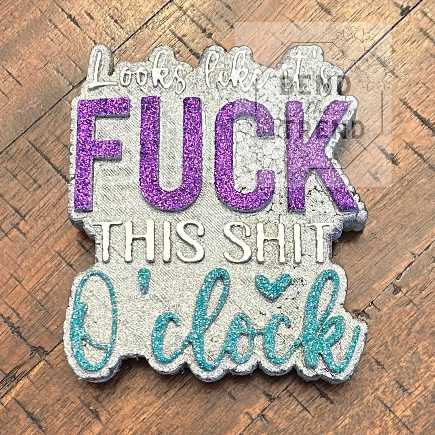 Look Like it’s F&$k this sh$T O’clock Mold