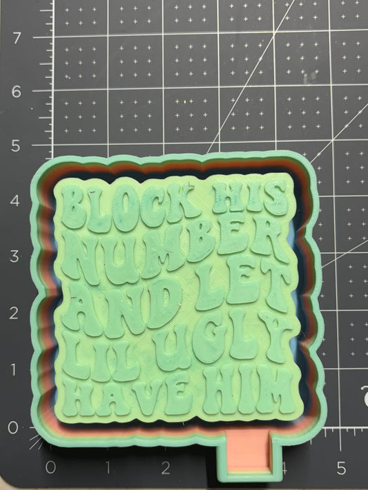 Block his number let little ugly have him Mold