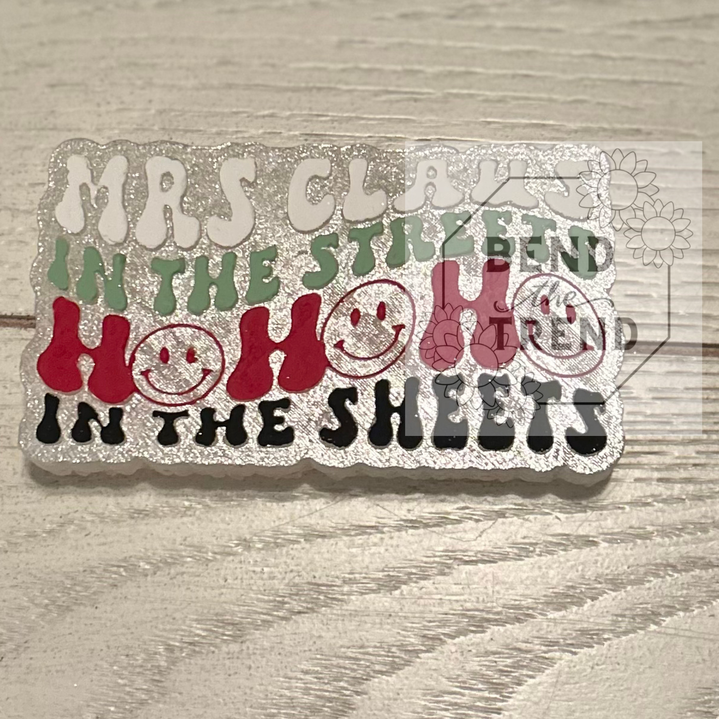 Mrs Clause in the Streets HO HO HO in the Sheets Mold